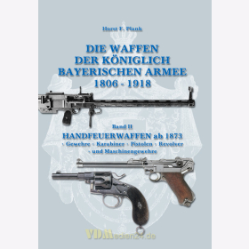 Die Waffen der K&ouml;niglich Bayerischen Armee 1806-1918 - Band 2: Handfeuerwaffen ab 1873 - Horst F. Plank