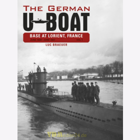 The German U-Boat Base at Lorient, France - Vol.1: June 1940-June 1941 - Luc Braeuer