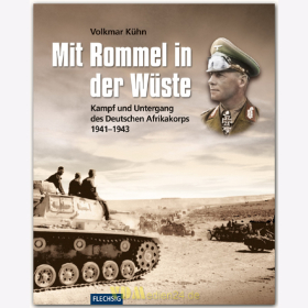 K&uuml;hn Mit Rommel in der W&uuml;ste Kampf und Untergang des Deutschen Afrikakorps 1941-1943 England Frankreich Afrika Tripolis &Auml;gypten alliierte Truppen Zweifrontenkrieg Afrikafeldzug Eisernes Kreuz