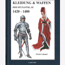 Kleidung &amp; Waffen der Sp&auml;tgotik, III - 1420-1480...