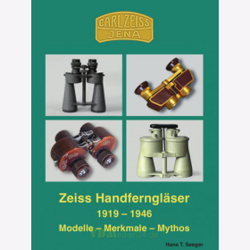Zeiss Handferngl&auml;ser 1919-1946 Modelle - Merkmale - Mythos - Hans T. Seeger
