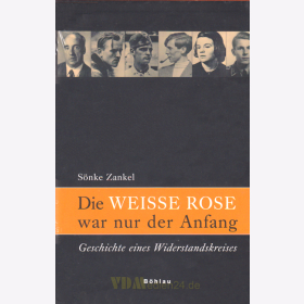Die WEISSE ROSE war nur der Anfang - Geschichte eines Widerstandskreises - Zankel