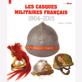Les Casques Militaires Francais 1864-2015 - Guide Militaria 9 - Fr&eacute;d&eacute;ric Coune