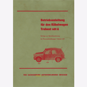 Betriebsanleitung f&uuml;r den K&uuml;belwagen Trabant 601A Reprint des Originals von 1971!