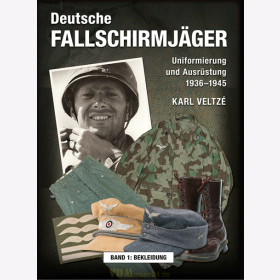 Veltz&eacute; / Deutsche Fallschirmj&auml;ger - Uniformierung und Ausr&uuml;stung 1936-1945 Bd 1: Bekleidung