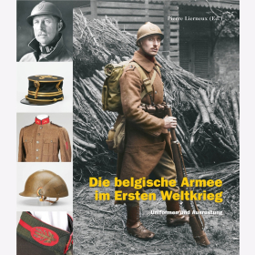 Die belgische Armee im Ersten Weltkrieg Uniformen und Ausr&uuml;stung von Pierre Lierneux