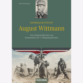 Roland Kaltenegger - Generalleutnant - August Wittmann - Vom Gebirgsartilleristen zum Kommandeur der 1. Volksgebirgsdivision