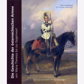 Die Geschichte der &ouml;sterreichischen Armee von Maria Theresia bis zur Gegenwart in Essays und bildlichen Darstellungen - Fichtenbauer / Ortner (Hg.)