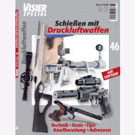 Visier Special 46 - Schie&szlig;en mit Druckluftwaffen - Technik Tests Tips Kaufberatung Adressen