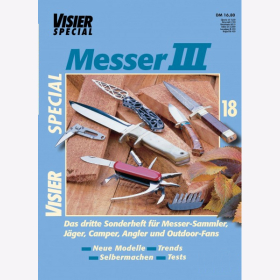 Visier Special 18 - Messer III Sonderheft f&uuml;r Messer-Sammler, J&auml;ger, Camper, Angler und Outdoor-Fans