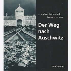 Der Weg nach Auschwitz - ...und wir hörten auf Menschen zu sein