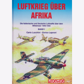 Luftkrieg &uuml;ber Afrika - Die Italienische und Deutsche Luftwaffe &uuml;ber dem Mittelmeer 1940-1943 Band 1 - Carlo Lucchini, Enrico Leproni
