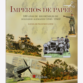 Imperios de Papel - 100 Jahre Deutsche Soldaten auf Papier-Ausschneideb&ouml;gen (1845-1945) - L&oacute;pez