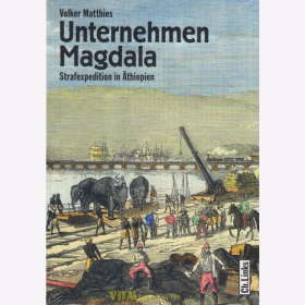 Unternehmen Magdala - Straftexpedition in &Auml;thiopien - Volker Matthies