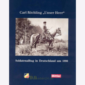 Carl R&ouml;chling &quot;Unser Heer&quot; - Soldatenalltag in Deutschland um 1890