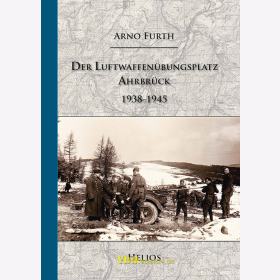 Der Luftwaffen&uuml;bungsplatz Ahrbr&uuml;ck 1938-1945 - Arno F&uuml;rth