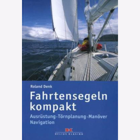 Denk Fahrtensegeln kompakt: Ausr&uuml;stung - T&ouml;rnplanung - Man&ouml;ver - Navigation