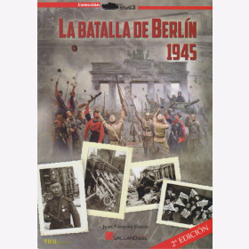 Die Schlacht um Berlin 1945 - La Batalla de Berl&iacute;n - Juan V&aacute;zquez Garc&iacute;a