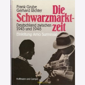 Die Schwarzmarktzeit - Deutschland zwischen 1945 und 1948 - Grube / Richter