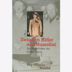 Zwischen Hitler und Mussolini - das Doppelleben des Grafen Ciano - R. Moseley