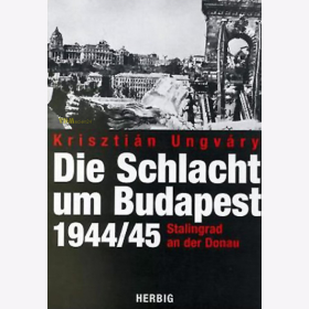 Die Schlacht um Budapest 1944/45 - Stalingrad an der Donau - K. Ungv&aacute;ry