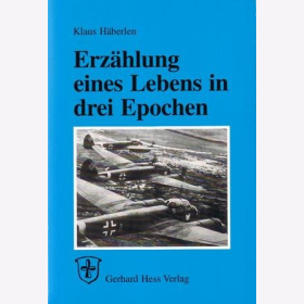 Erz&auml;hlung eines Lebens in drei Epochen - Klaus H&auml;berlen 