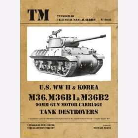 U.S. WW II &amp; Korea M36, M36B1 &amp; M36B2 90mm Gun Motor Carriage Tank Destroyers - Tankograd Technical Manual Series 6036