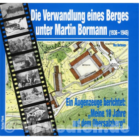 Die Verwandlung eines Berges unter Martin Bormann (1936-1945) - Ein Augenzeuge berichtet: &quot;Meine 10 Jahre auf dem Obersalzberg&quot; - M. Hartmann