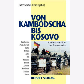 Von Kambodscha bis Kosovo - Auslandseins&auml;tze der Bundeswehr - P. Goebel