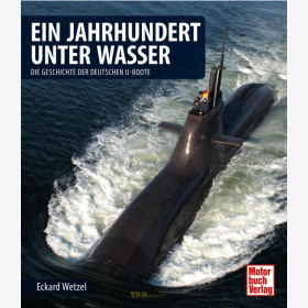 Ein Jahrhundert unter Wasser - Die Geschichte der deutschen U-Boote - Eckard Wetzel