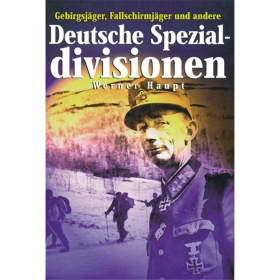 Deutsche Spezialdivisionen - Gebirgsj&auml;ger, Fallschirmj&auml;ger und andere - W. Haupt Spezial-Divisionen
