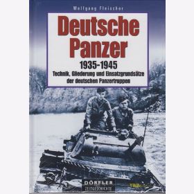 Deutsche Panzer 1935-1945 - Technik, Gliederung und Einsatzgrunds&auml;tze der deutschen Panzertruppen - Fleischer