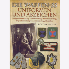 Die Waffen-SS - Uniformen und Abzeichen - Feldgraue Bekleidung, Tarnbekleidung, Winterbekleidung, Tropenbekleidung, Sonderbekleidung, Abzeichen - R. Michaelis