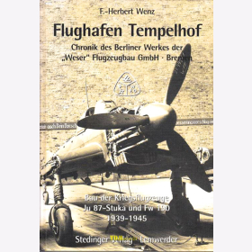 Flughafen Tempelhof - Chronik des Berliner Werkes der &quot;Weser&quot; Flugzeugbau GmbH Bremen
