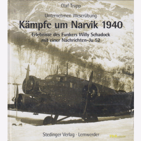 K&auml;mpfe um Narvik - Unternehmen Weser&uuml;bung - Erlebnisse des Funkers Willy Schadock mit einer Nachrichten-Ju 52
