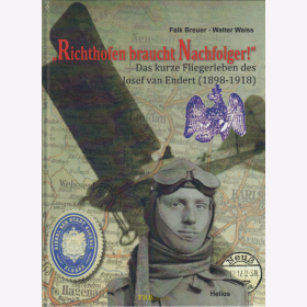 &quot;Richthofen braucht Nachfolger!&quot; - Das kurze Fliegerleben des Josef van Endert (1898-1918) - F. Breuer / W. Waiss