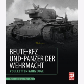 Beute-Kfz und -Panzer der Wehrmacht, Vollkettenfahrzeuge - Walter J. Spielberger / Hilary L. Doyle