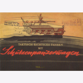 Taktisch richtiges Fahren mit Sch&uuml;tzenpanzerwagen - Merkblatt 75/10 Guderian 1944