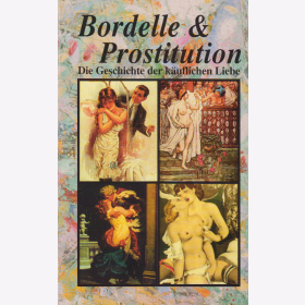 Bordelle &amp; Prostitution - Die Geschichte der k&auml;uflichen Liebe