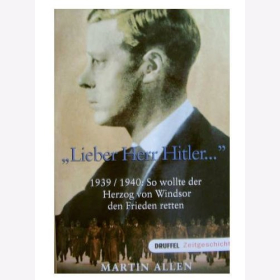 Lieber Herr Hitler... - 1939 / 1940: So wollte der Herzog von Windsor den Frieden retten