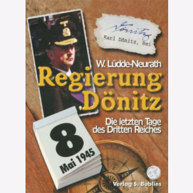 Regierung D&ouml;nitz - Die letzten Tage des Dritten Reiches / W. L&uuml;dde-Neurath