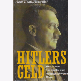 Schwarzw&auml;ller: Hitlers Geld - Vom armen Kunstmaler zum milionenschweren F&uuml;hrer