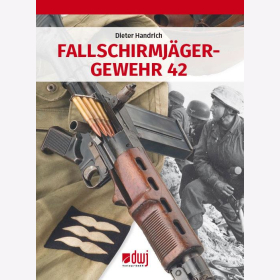 Handrich: Fallschirmj&auml;gergewehr 42 / Infanterie-Handfeuerwaffen im zweiten Weltkrieg