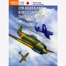 J2M Raiden and N1K1/2 Shiden/Shiden-Kai Aces - Izawa / Holmes (ACE Nr. 129)