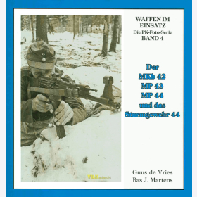 Der MKb 42 MP 43 MP 44 und das Sturmgewehr 44 / Die PK-Foto-Serie Waffen im Einsatz Band 4 - de Vries / Martens
