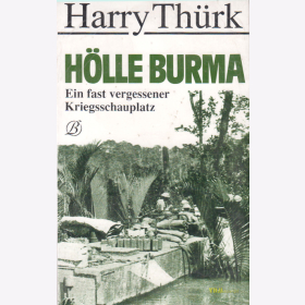 H&ouml;lle Burma - Ein fast vergessener Kriegsschauplatz - Harry Th&uuml;rk