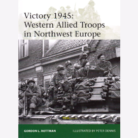 Victory 1945: Western Allied Troops in Northwest Europe - Osprey Elite 209 - Rottman / Dennis