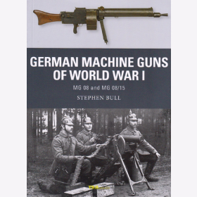 German Machine Guns of World War I - MG 08 and MG 08/15 (Osprey Weapon Nr. 47) - S. Bull