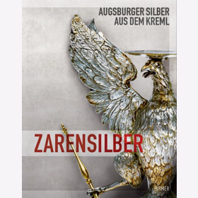 Zarensilber: Augsburger Silber aus dem Kreml. Katalogbuch zur Ausstellung in Augsburg 2008