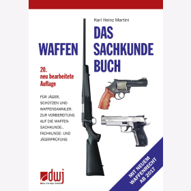 Das Waffensachkundebuch f&uuml;r J&auml;ger, Sch&uuml;tzen und Waffensammler mit Fragenkatalog und neuem Waffenrecht - 20. Auflage / Martini